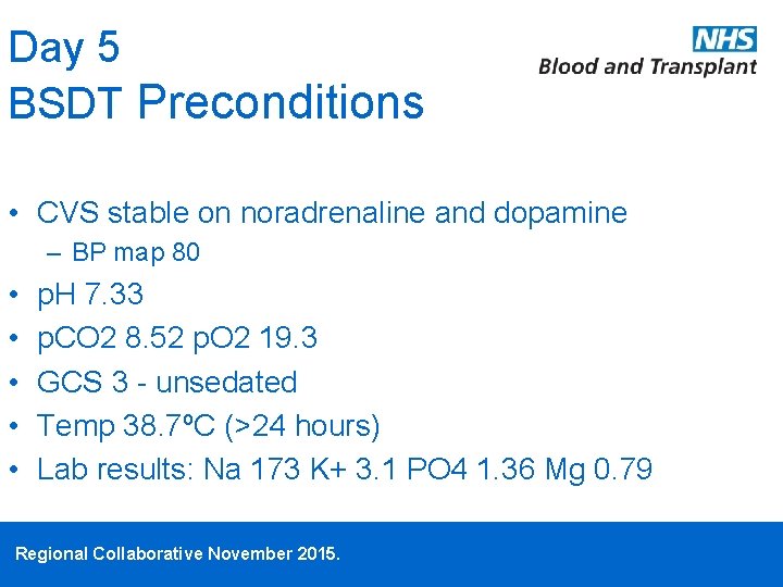 Day 5 BSDT Preconditions • CVS stable on noradrenaline and dopamine – BP map