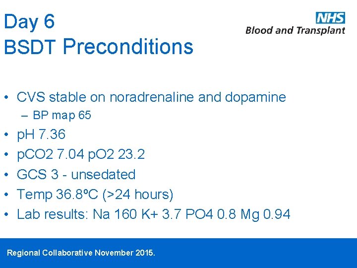 Day 6 BSDT Preconditions • CVS stable on noradrenaline and dopamine – BP map