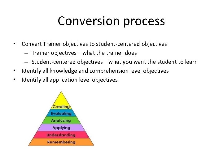 Conversion process • Convert Trainer objectives to student-centered objectives – Trainer objectives – what