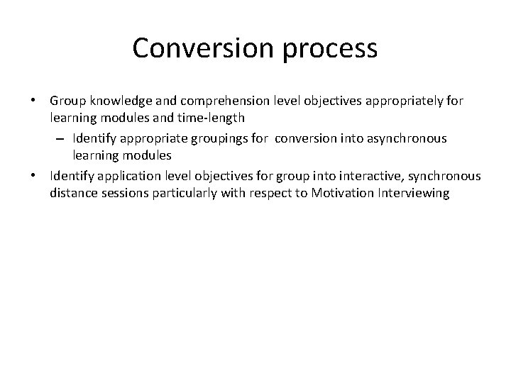 Conversion process • Group knowledge and comprehension level objectives appropriately for learning modules and