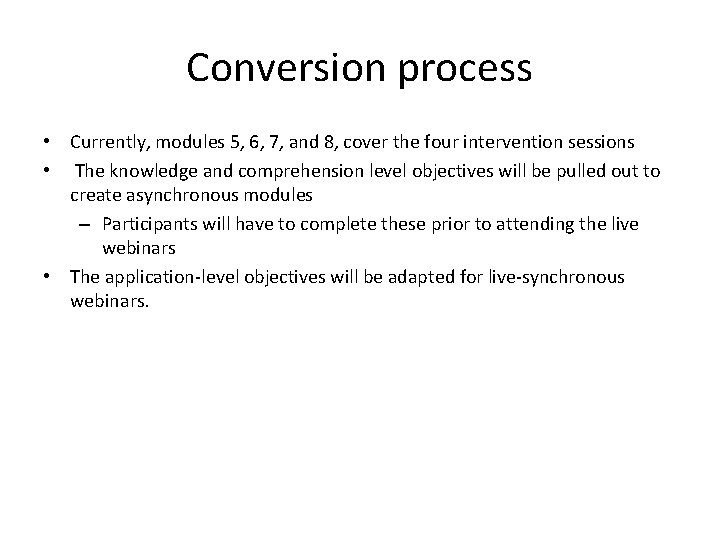 Conversion process • Currently, modules 5, 6, 7, and 8, cover the four intervention