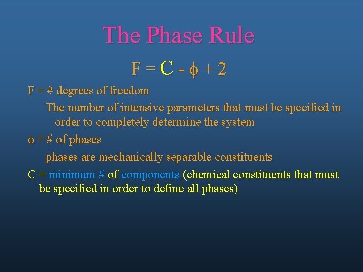 The Phase Rule F=C-f+2 F = # degrees of freedom The number of intensive