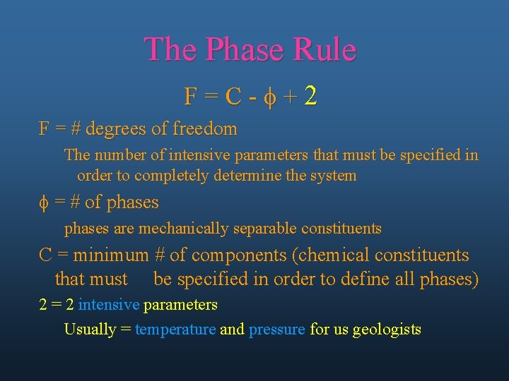 The Phase Rule F=C-f+2 F = # degrees of freedom The number of intensive