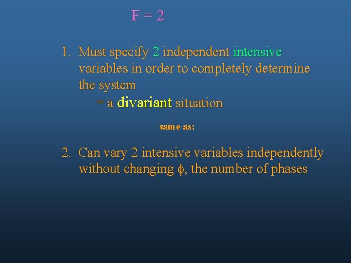 F=2 1. Must specify 2 independent intensive variables in order to completely determine the