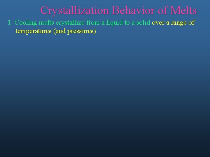 Crystallization Behavior of Melts 1. Cooling melts crystallize from a liquid to a solid