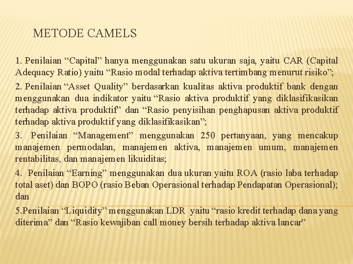 METODE CAMELS 1. Penilaian “Capital” hanya menggunakan satu ukuran saja, yaitu CAR (Capital Adequacy