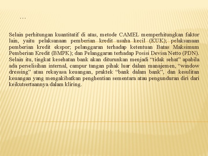 … Selain perhitungan kuantitatif di atas, metode CAMEL memperhitungkan faktor lain, yaitu pelaksanaan pemberian