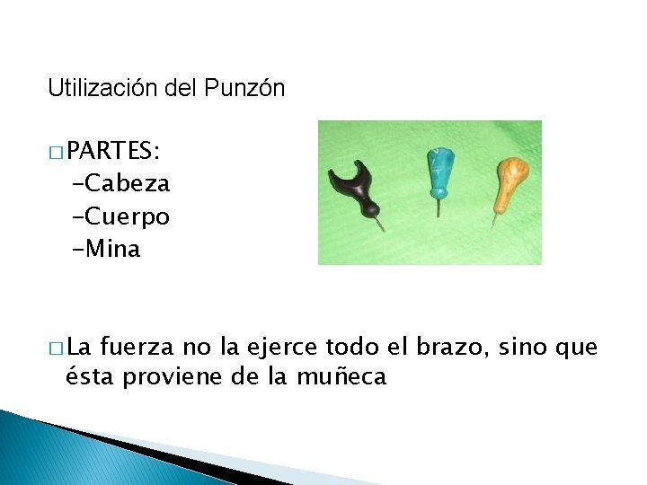 Utilización del Punzón � PARTES: -Cabeza -Cuerpo -Mina � La fuerza no la ejerce