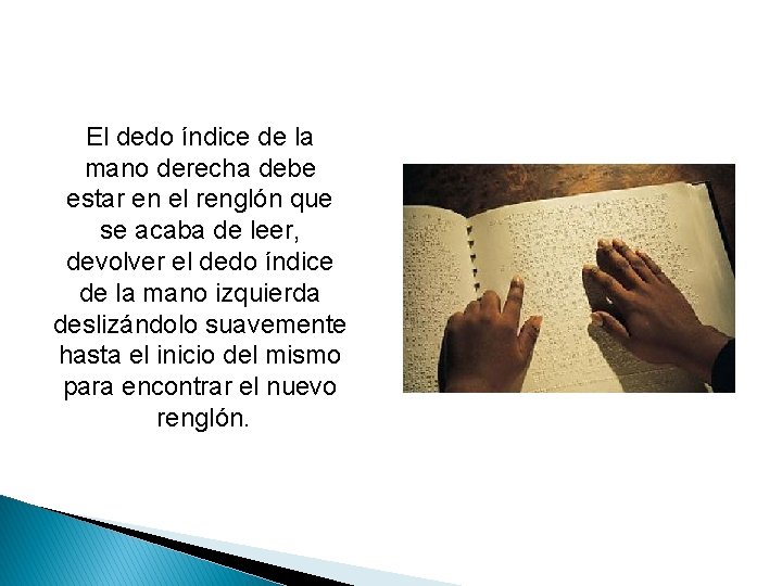 El dedo índice de la mano derecha debe estar en el renglón que se