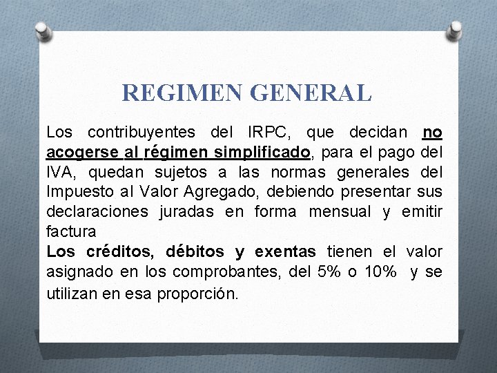 REGIMEN GENERAL Los contribuyentes del IRPC, que decidan no acogerse al régimen simplificado, para