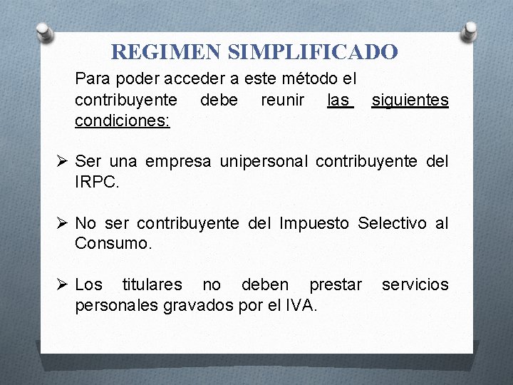 REGIMEN SIMPLIFICADO Para poder acceder a este método el contribuyente debe reunir las siguientes