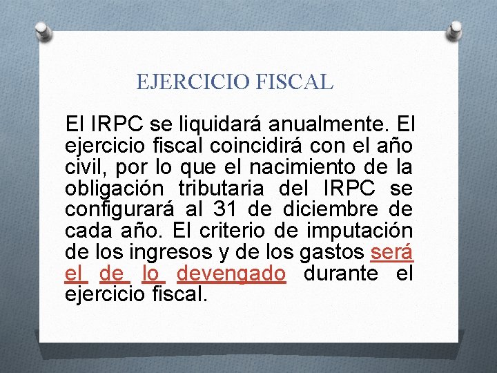 EJERCICIO FISCAL El IRPC se liquidará anualmente. El ejercicio fiscal coincidirá con el año