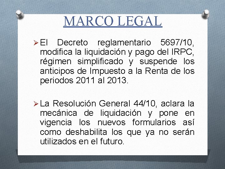 MARCO LEGAL Ø El Decreto reglamentario 5697/10, modifica la liquidación y pago del IRPC,