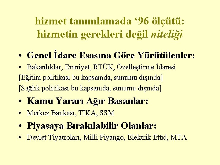 hizmet tanımlamada ‘ 96 ölçütü: hizmetin gerekleri değil niteliği • Genel İdare Esasına Göre