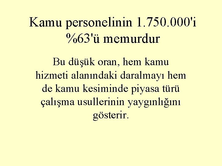 Kamu personelinin 1. 750. 000'i %63'ü memurdur Bu düşük oran, hem kamu hizmeti alanındaki