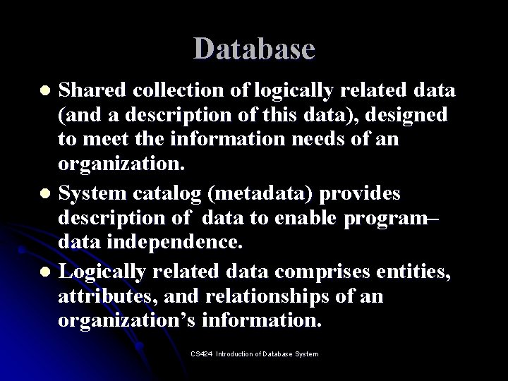 Database Shared collection of logically related data (and a description of this data), designed