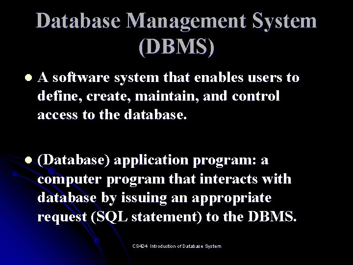 Database Management System (DBMS) l A software system that enables users to define, create,