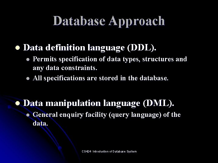 Database Approach l Data definition language (DDL). l l l Permits specification of data