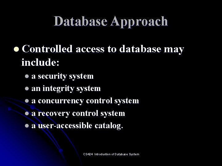 Database Approach l Controlled access to database may include: l a security system l