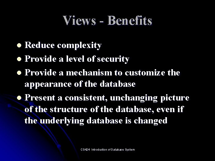 Views - Benefits Reduce complexity l Provide a level of security l Provide a