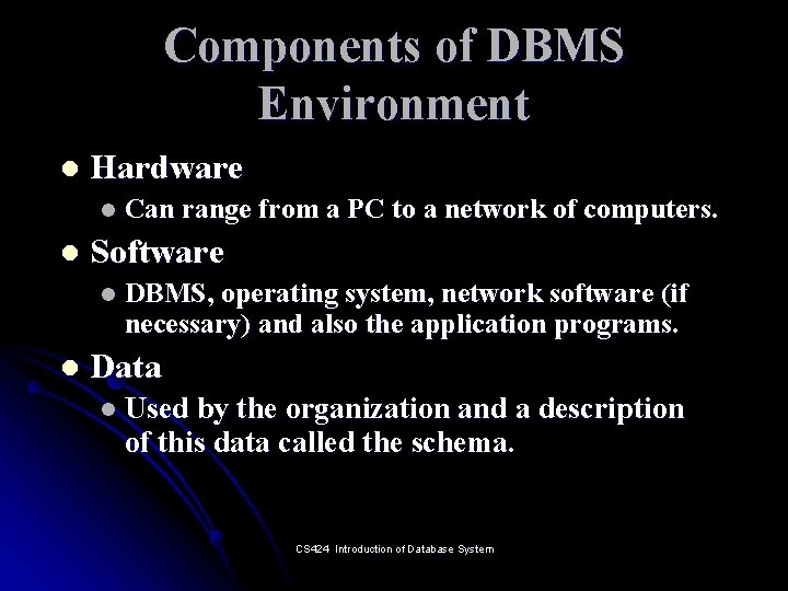 Components of DBMS Environment l Hardware l l Software l l Can range from