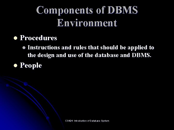 Components of DBMS Environment l Procedures l l Instructions and rules that should be