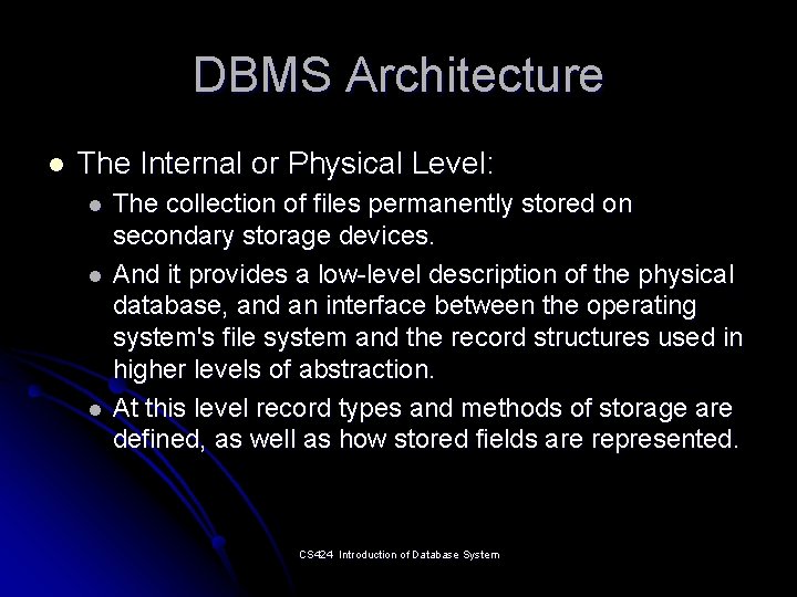 DBMS Architecture l The Internal or Physical Level: l l l The collection of