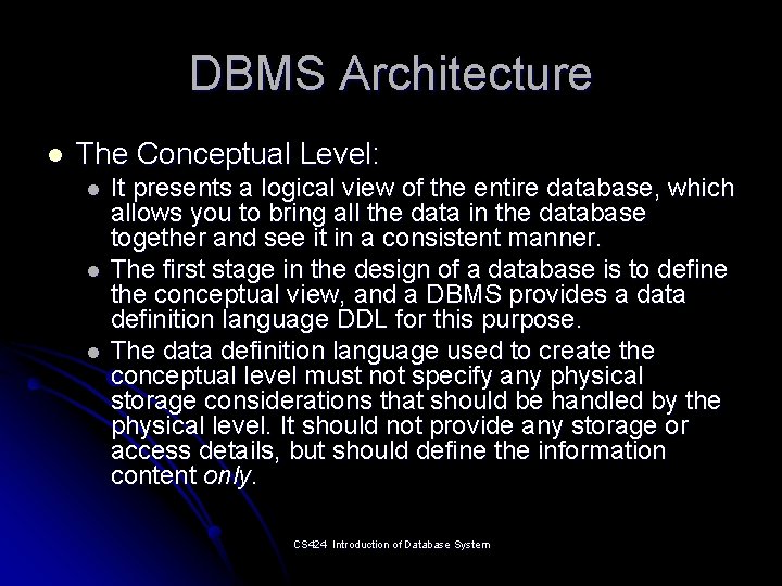 DBMS Architecture l The Conceptual Level: l l l It presents a logical view
