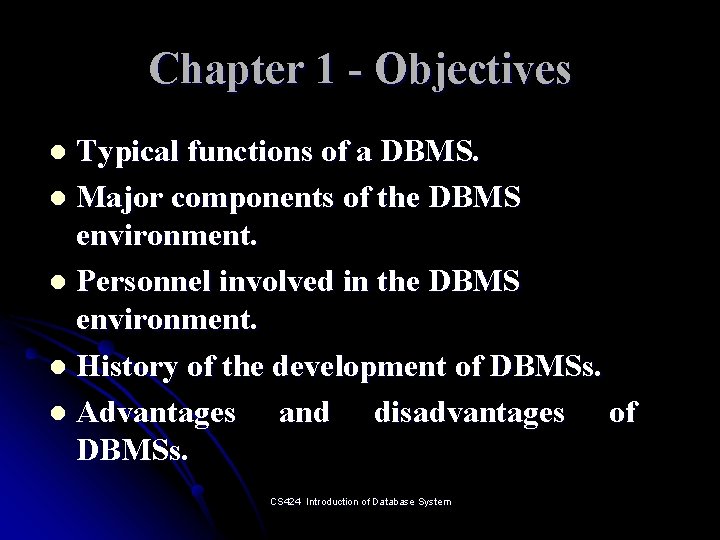 Chapter 1 - Objectives Typical functions of a DBMS. l Major components of the