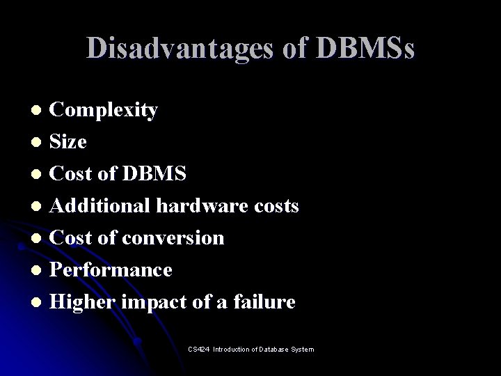 Disadvantages of DBMSs Complexity l Size l Cost of DBMS l Additional hardware costs