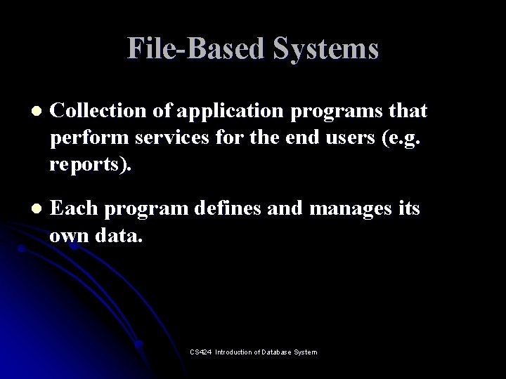 File-Based Systems l Collection of application programs that perform services for the end users