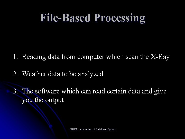 File-Based Processing 1. Reading data from computer which scan the X-Ray 2. Weather data