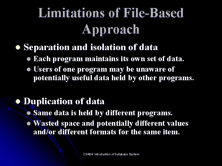 Limitations of File-Based Approach l Separation and isolation of data Each program maintains its