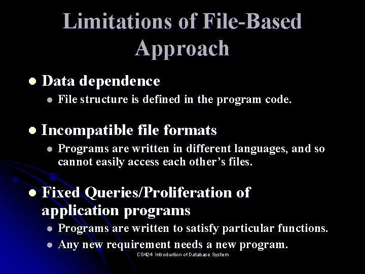 Limitations of File-Based Approach l Data dependence l l Incompatible file formats l l