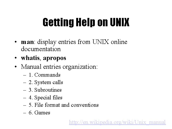 Getting Help on UNIX • man: display entries from UNIX online documentation • whatis,