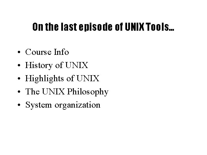 On the last episode of UNIX Tools… • • • Course Info History of