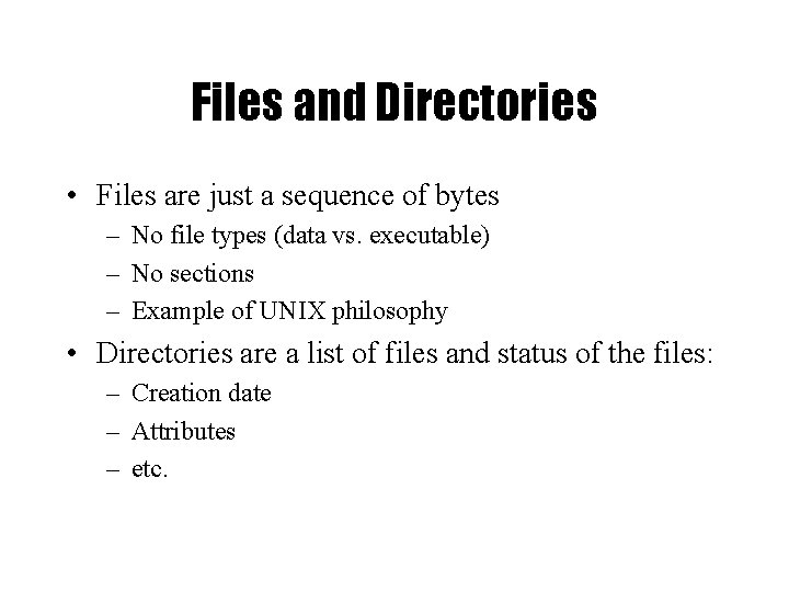 Files and Directories • Files are just a sequence of bytes – No file