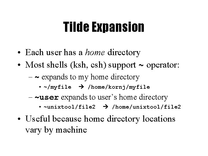 Tilde Expansion • Each user has a home directory • Most shells (ksh, csh)