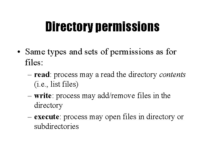 Directory permissions • Same types and sets of permissions as for files: – read: