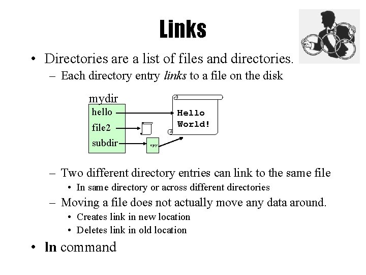 Links • Directories are a list of files and directories. – Each directory entry