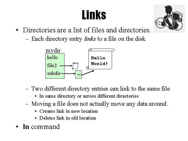 Links • Directories are a list of files and directories. – Each directory entry