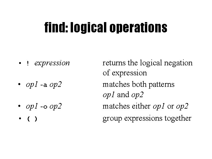 find: logical operations • ! expression • op 1 -a op 2 • op