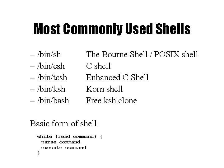 Most Commonly Used Shells – /bin/sh – /bin/csh – /bin/tcsh – /bin/ksh – /bin/bash Most Commonly Used Shells – /bin/sh – /bin/csh – /bin/tcsh – /bin/ksh – /bin/bash