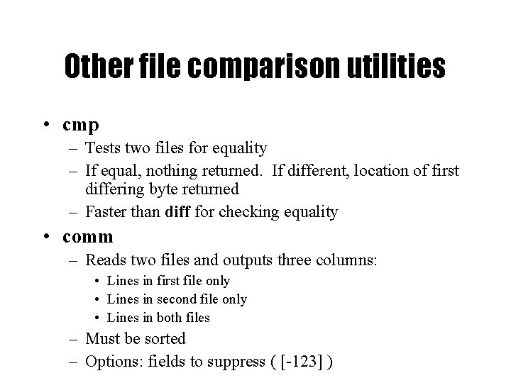 Other file comparison utilities • cmp – Tests two files for equality – If