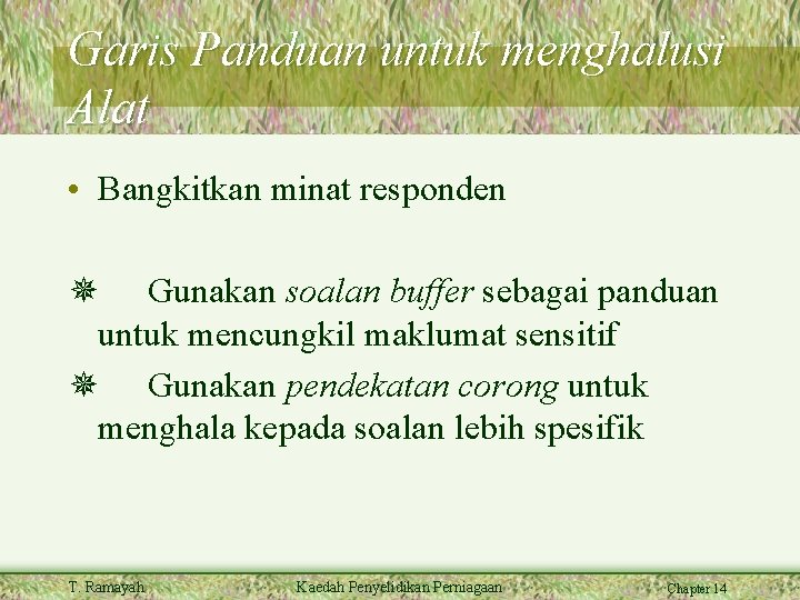 Garis Panduan untuk menghalusi Alat • Bangkitkan minat responden Gunakan soalan buffer sebagai panduan