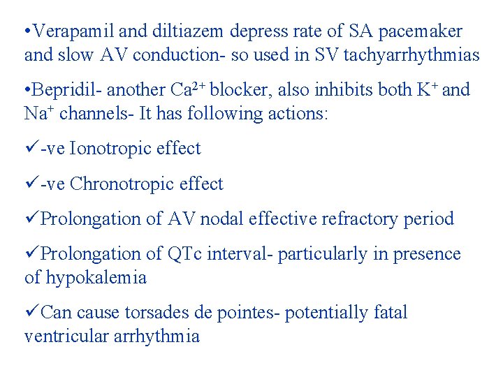  • Verapamil and diltiazem depress rate of SA pacemaker and slow AV conduction-