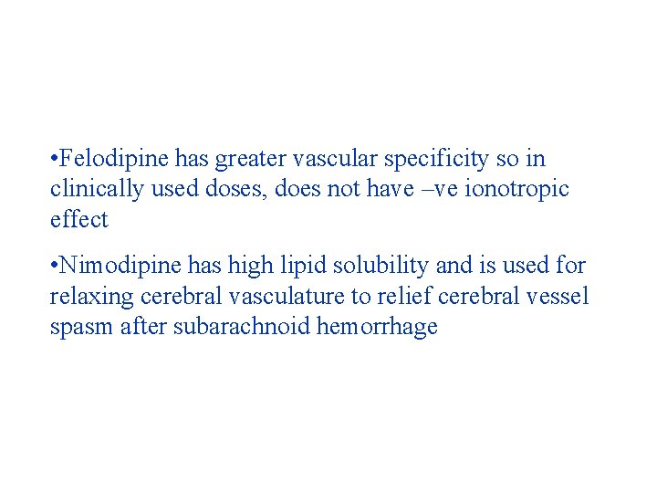 • Felodipine has greater vascular specificity so in clinically used doses, does not • Felodipine has greater vascular specificity so in clinically used doses, does not