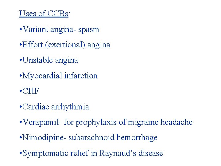 Uses of CCBs: • Variant angina- spasm • Effort (exertional) angina • Unstable angina Uses of CCBs: • Variant angina- spasm • Effort (exertional) angina • Unstable angina