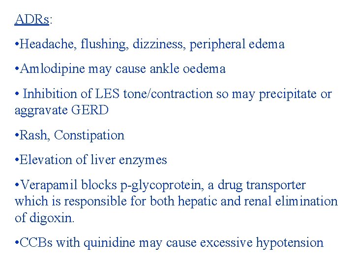 ADRs: • Headache, flushing, dizziness, peripheral edema • Amlodipine may cause ankle oedema •