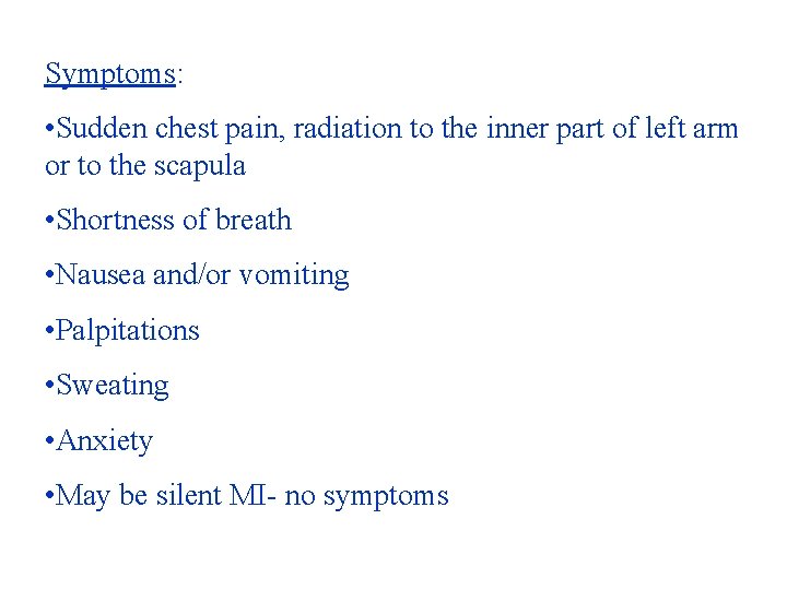 Symptoms: • Sudden chest pain, radiation to the inner part of left arm or Symptoms: • Sudden chest pain, radiation to the inner part of left arm or